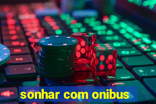 sonhar com onibus